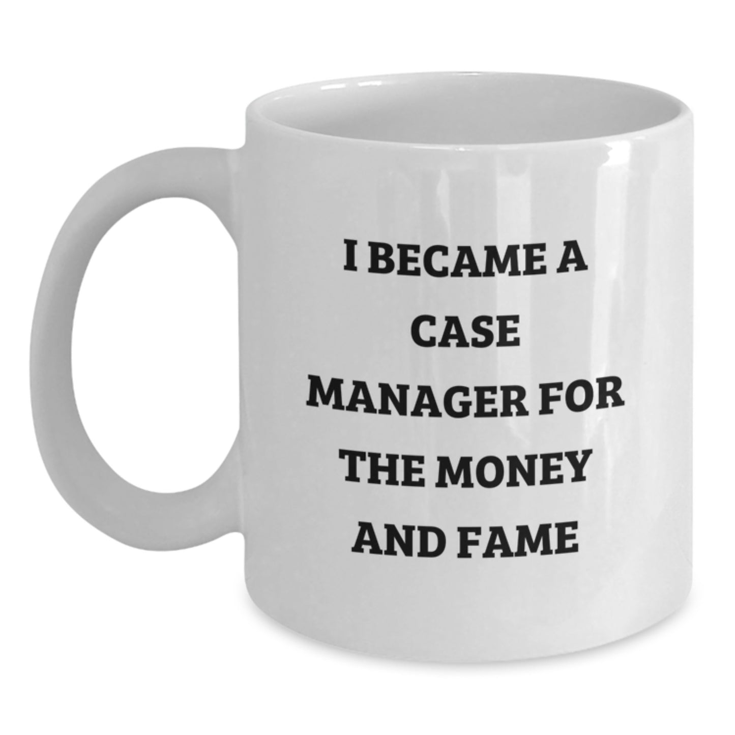 Funny Case Manager Gifts for Women, White Coffee Mugs, I Became A Case Manager For The Money And Fame, Christmas Unique Gifts from Friends - Main