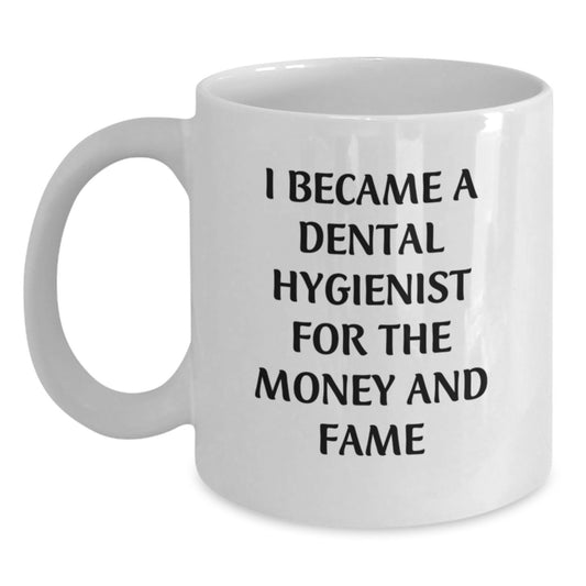 Funny Dental Hygienist Gifts, Birthday Unique Gifts for Dental Hygienist, White Coffee Mug, 'I Became A Dental Hygienist For The Money And Fame', Gifts from Friends - Main