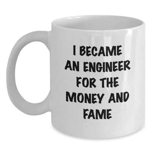 Funny Engineer Gifts from Men to Engineer Friends with Christmas Unique Mug I Became An Engineer For The Money And Fame Quote White Coffee Mug - Main