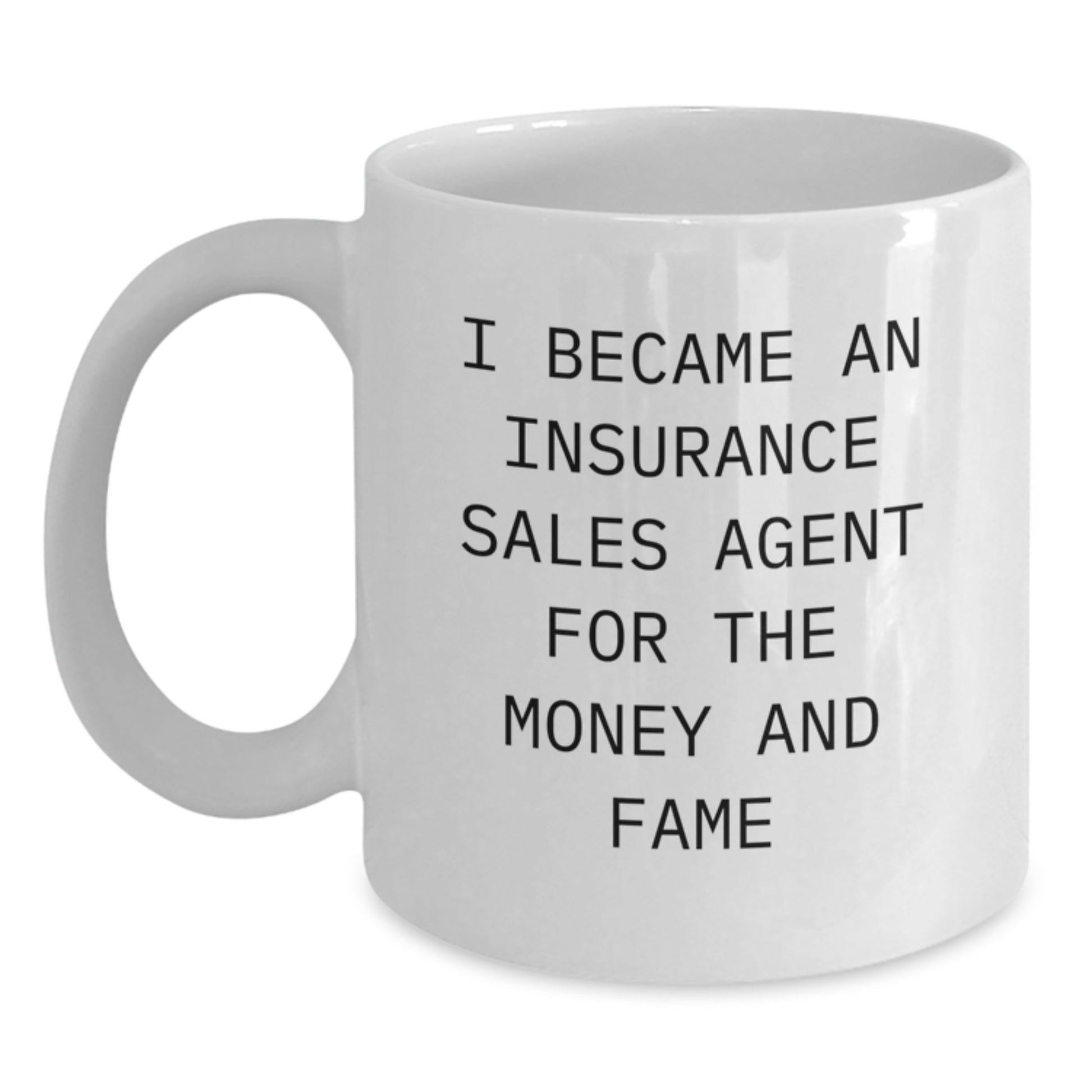 Funny Insurance Sales Agent Gifts For Him, Birthday Unique Mug, 'I Became An Insurance Sales Agent For The Money And Fame' White Coffee Mug, Gifts from Men to Insurance Sales Agent - Main