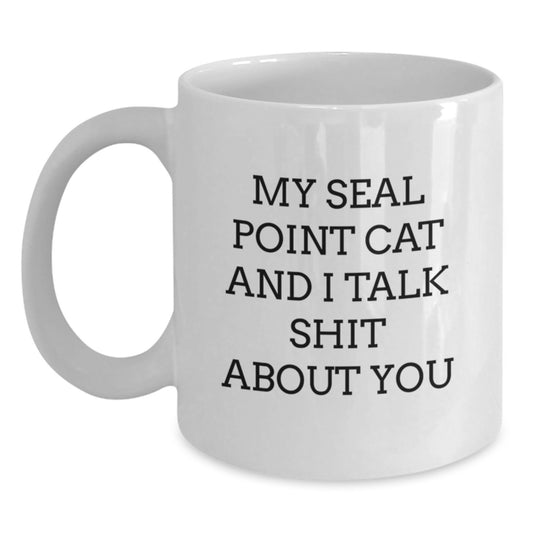 Gifts from Men to Seal Point Cat Lover Mom for Mother's Day - Seal Point Cat Funny Coffee Mug - 'My Seal Point Cat And I Talk Shit About You' White Ceramic 11oz 15oz - Main