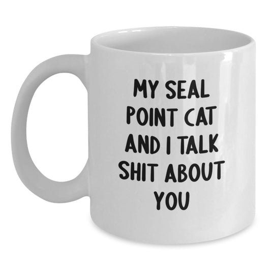 Funny Seal Point Cat Gifts from Men to Women on Mother's Day - White Coffee Mug - My Seal Point Cat And I Talk Shit About You - Main