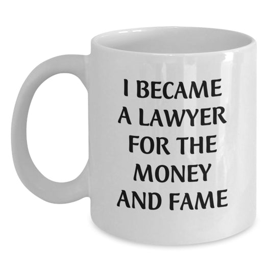 Funny Lawyer Birthday Unique Gift for Men - White Coffee Mug, 'I Became A Lawyer For The Money And Fame' Quote - Unique Lawyer Coffee Mug for Him from Friends, Great Lawyer Mug for Lawyer in Office - Main