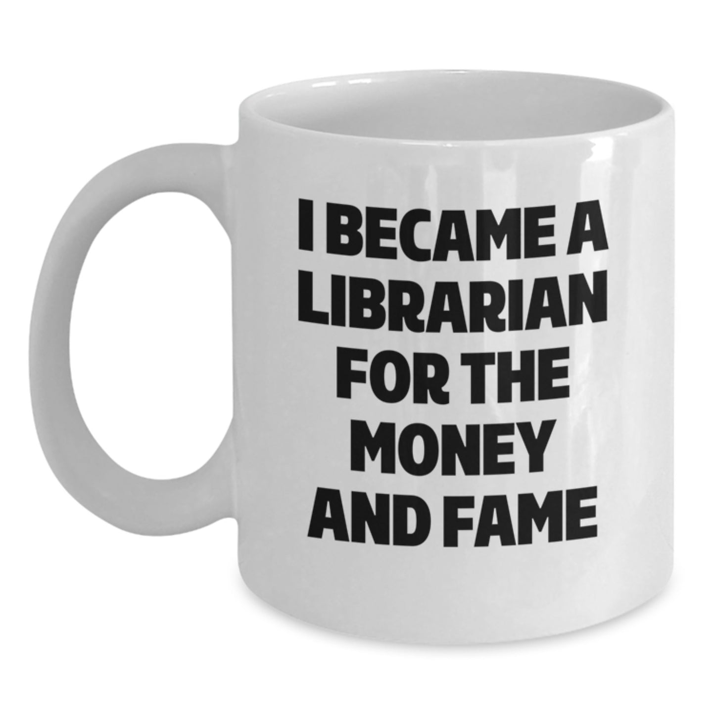 Funny Librarian Gifts for Men, Inspirational White Coffee Mug for Librarian Friends - I Became A Librarian For The Money And Fame - Gifts from Family to Librarian - Main