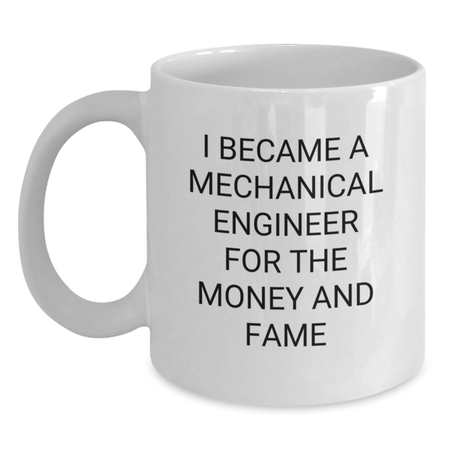 Funny Quote for Mechanical Engineers Gift - I Became A Mechanical Engineer For The Money And Fame Birthday Unique Gifts from Men to Friends Family - Main