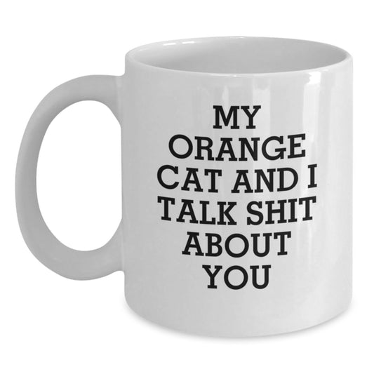 Funny Orange Cat Gifts for Mom - My Orange Cat And I Talk Shit About You White Coffee Mug, Gifts from Men to Women, Mother's Day Unique - Main