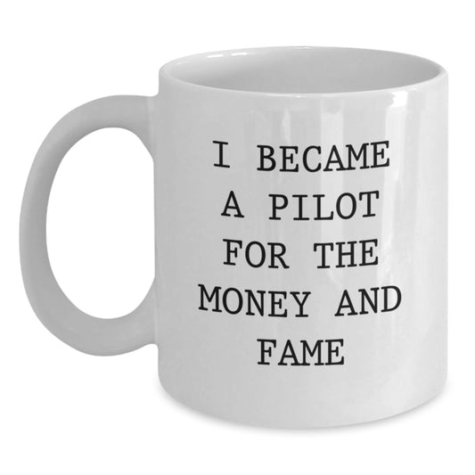 Funny Pilot Gifts for Men, White Coffee Mug with I Became A Pilot For The Money And Fame Quote, Unique Christmas Memorable Presents from Friends or Family - Main