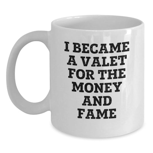 Funny Valet White Coffee Mug Gifts for Him from Friends and Family, I Became A Valet For The Money And Fame, Unique Christmas Memorable Presents - Main