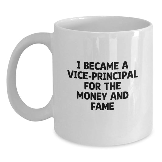 Funny Vice-principal Humor Gifts for Men, Christmas Unique Gifts from Friends, White Coffee Mug, 'I Became A Vice-principal For The Money And Fame' Quote - Main