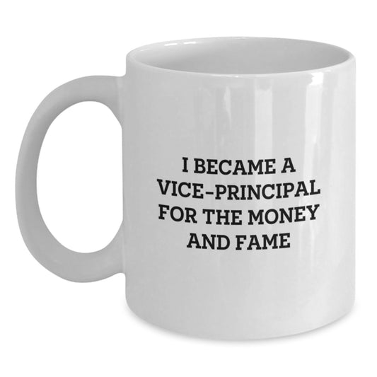 Funny Vice-principal Gifts, White Coffee Mug, I Became A Vice-principal For The Money And Fame, Christmas Unique - Main