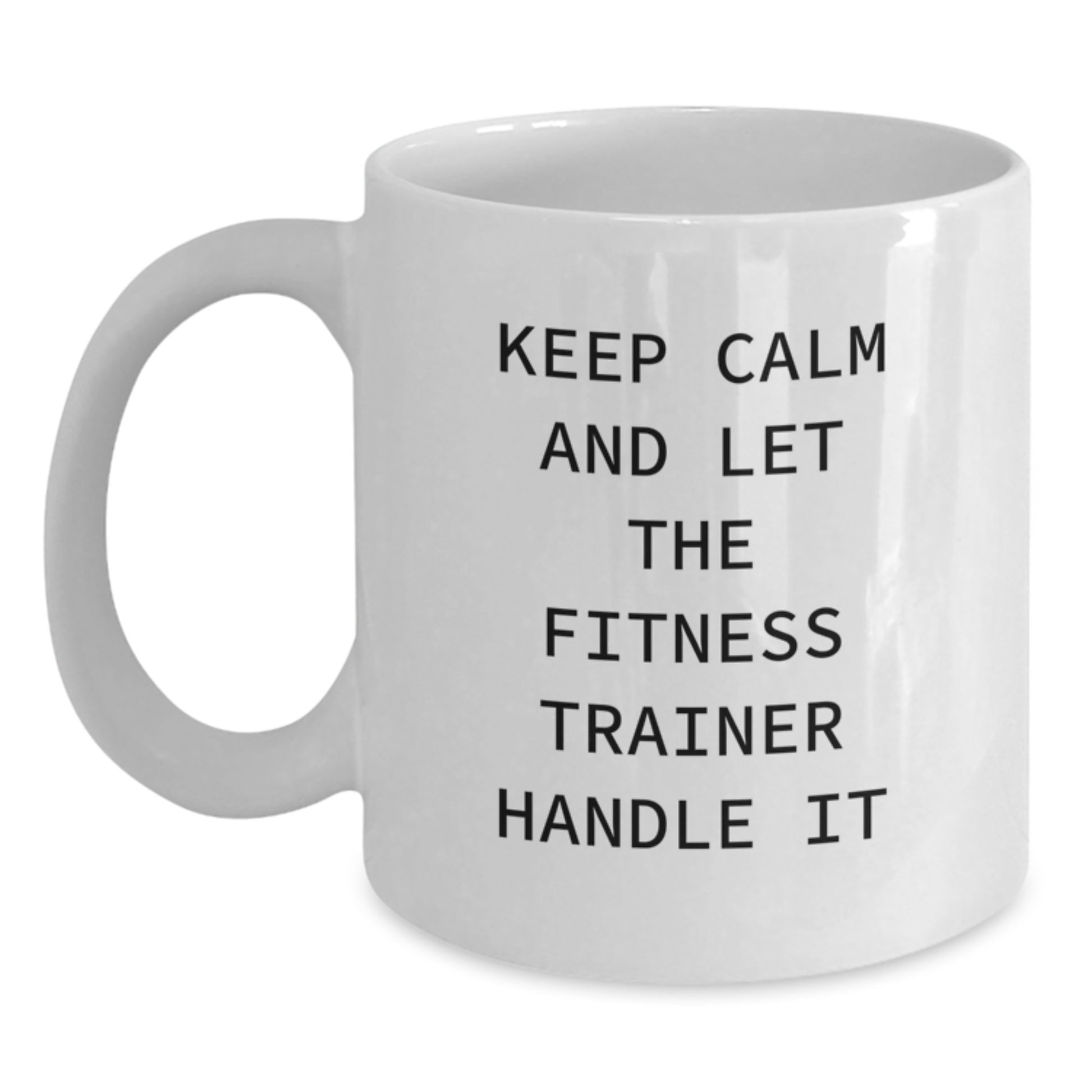Funny Fitness Trainer Gifts for Men White Coffee Mug - Keep Calm And Let The Fitness Trainer Handle It, Christmas Unique Gifts from Friends to Fitness Trainer - Main