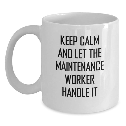 Funny Maintenance Worker Gifts for Christmas, White Coffee Mug, Gifts from Friends, Keep Calm And Let The Maintenance Worker Handle It, Maintenance Worker Mugs - Main