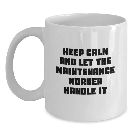 Funny Maintenance Worker Gifts from Friends - Keep Calm And Let The Maintenance Worker Handle It White Coffee Mug for Maintenance Worker Men - Unique Christmas Unique Gifts for Coworkers - Main