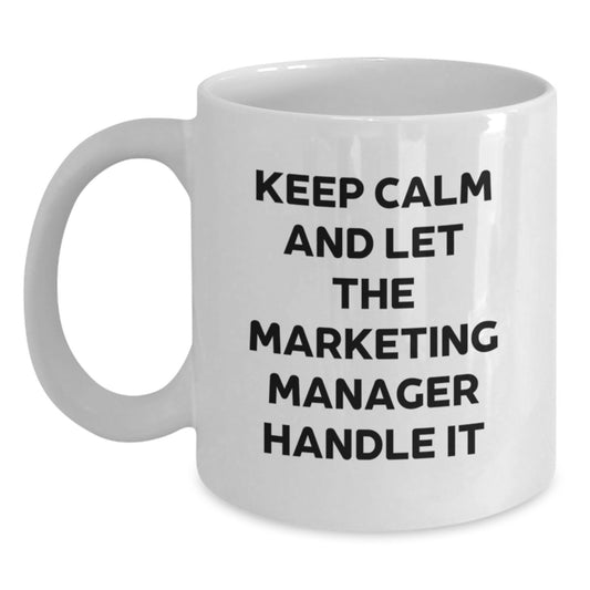 Marketing Manager Gifts Funny White Coffee Mugs Funny Christmas Unique Gifts from Friends to Marketing Manager, Cute White Coffee Mugs Keep Calm And Let The Marketing Manager Handle It - Main