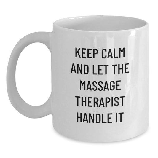 Funny Massage Therapist Gifts for Men - Keep Calm And Let The Massage Therapist Handle It, White Coffee Mug for Women, Unique Christmas Unique Gifts from Friends to Family - Main