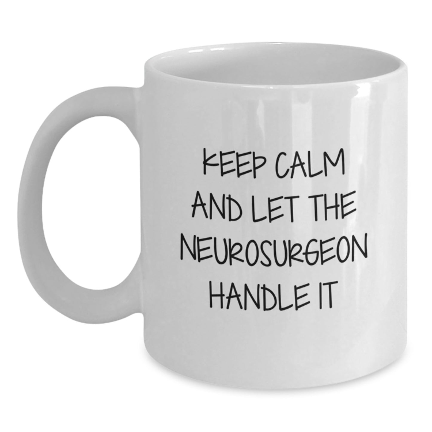 Funny Neurosurgeon Gifts from Men for Birthday Unique - Keep Calm And Let The Neurosurgeon Handle It White Coffee Mug For Her or Him - Main