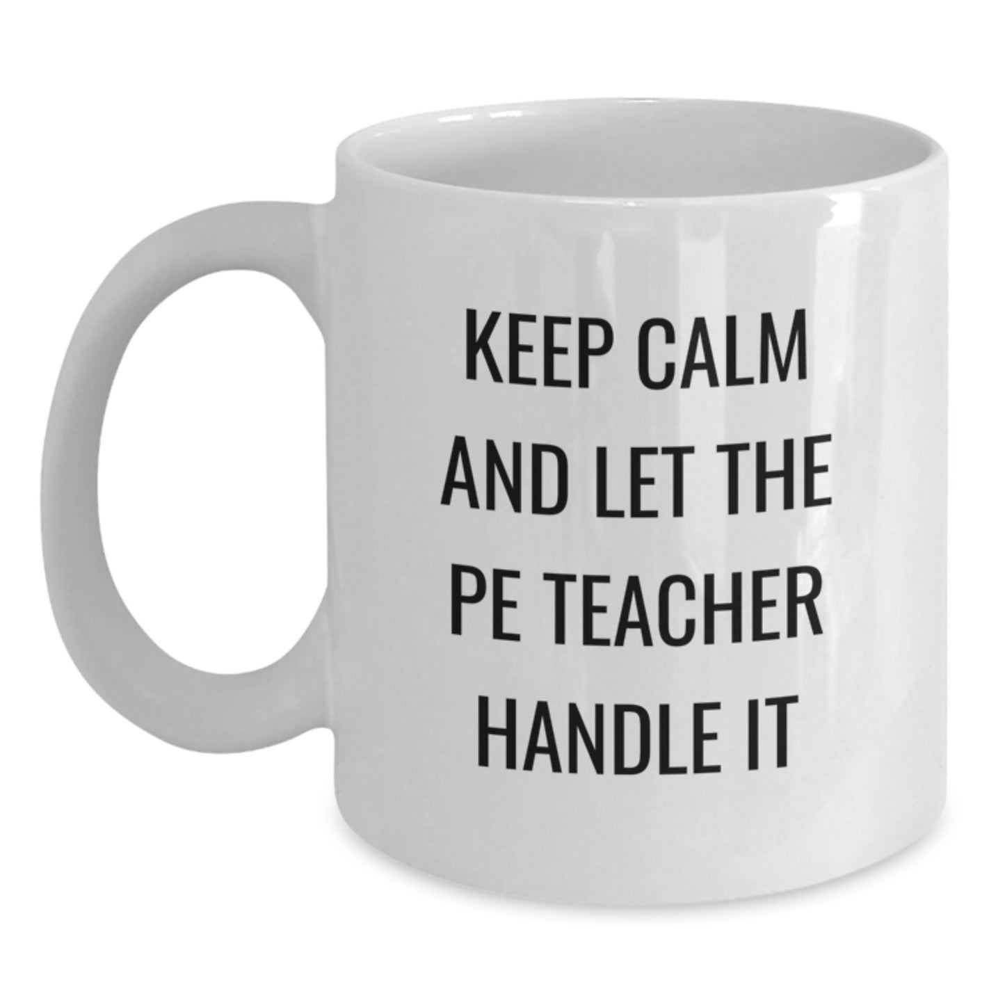 Funny PE Teacher Gifts for Men from Friends, Keep Calm And Let The PE Teacher Handle It White Coffee Mug, Birthday Unique Gifts - Main