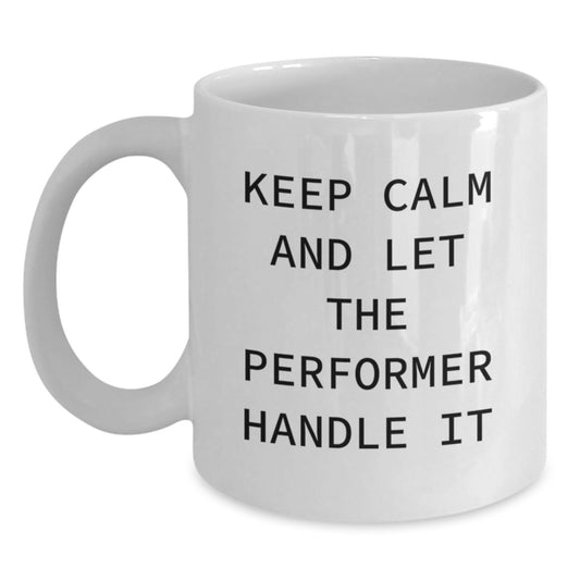Funny Performer White Coffee Mug Gifts from Friends and Family on Birthday Unique Occasions, 'Keep Calm And Let The Performer Handle It' Quote, 11oz or 15oz Ceramic White Mug - Main