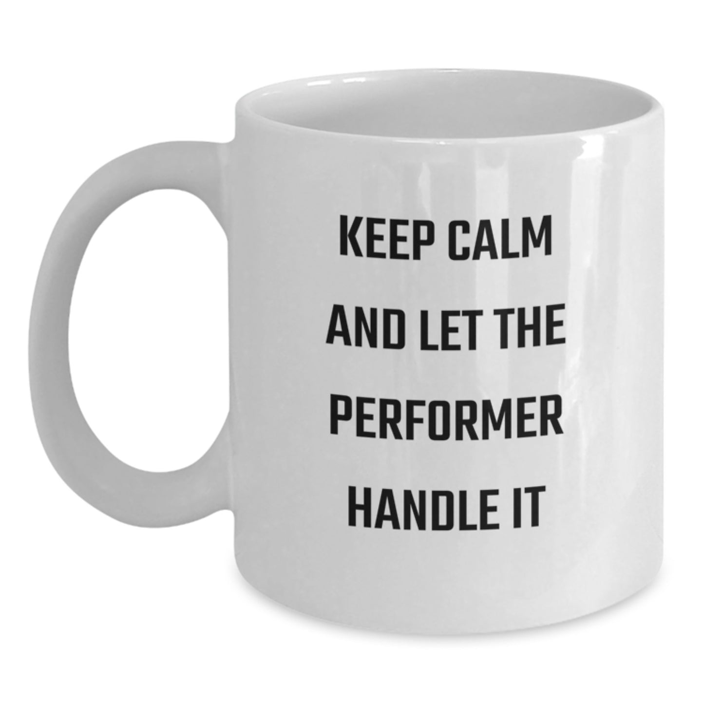 Funny Performer Gifts from Friends, Birthday Unique Mugs for Performer Enthusiasts, White Ceramic Coffee Mug, Keep Calm And Let The Performer Handle It - Main