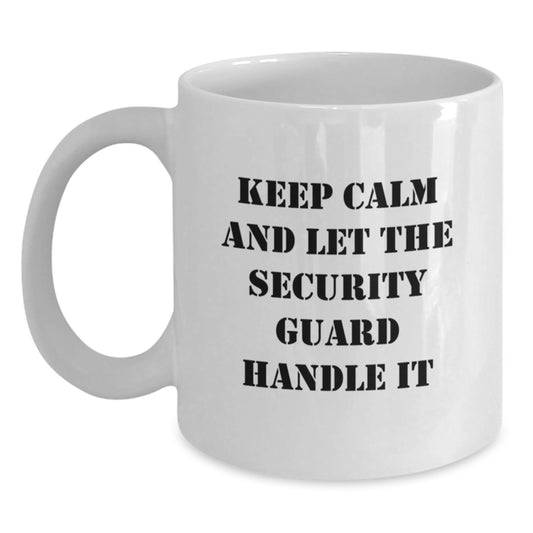 Funny Security Guard White Coffee Mug - Keep Calm And Let The Security Guard Handle It, Gifts from Men to Security Guard for Christmas Unique Gifts - Main