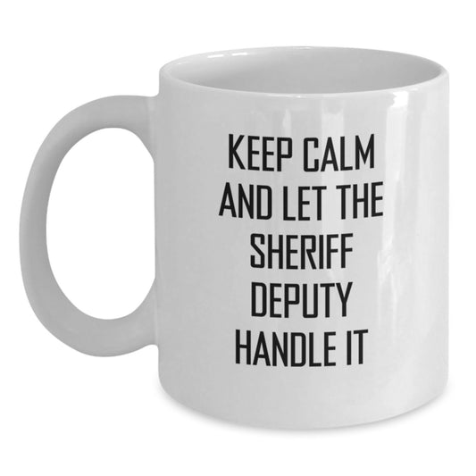 Funny Sheriff Deputy Gifts, White Coffee Mugs for Men, Christmas Unique Gifts from Friends, 'Keep Calm And Let The Sheriff Deputy Handle It' - Main