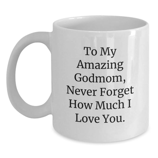 Funny Godmom Gifts from Family, White Coffee Mug for Godmom, 'To My Amazing Godmom, Never Forget How Much I Love You.' - Main