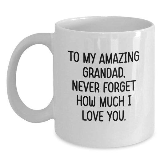 Grandad Gifts - Funny White Coffee Mug To My Amazing Grandad, Never Forget How Much I Love You. Gifts for Grandad from Family on Valentine's - Main