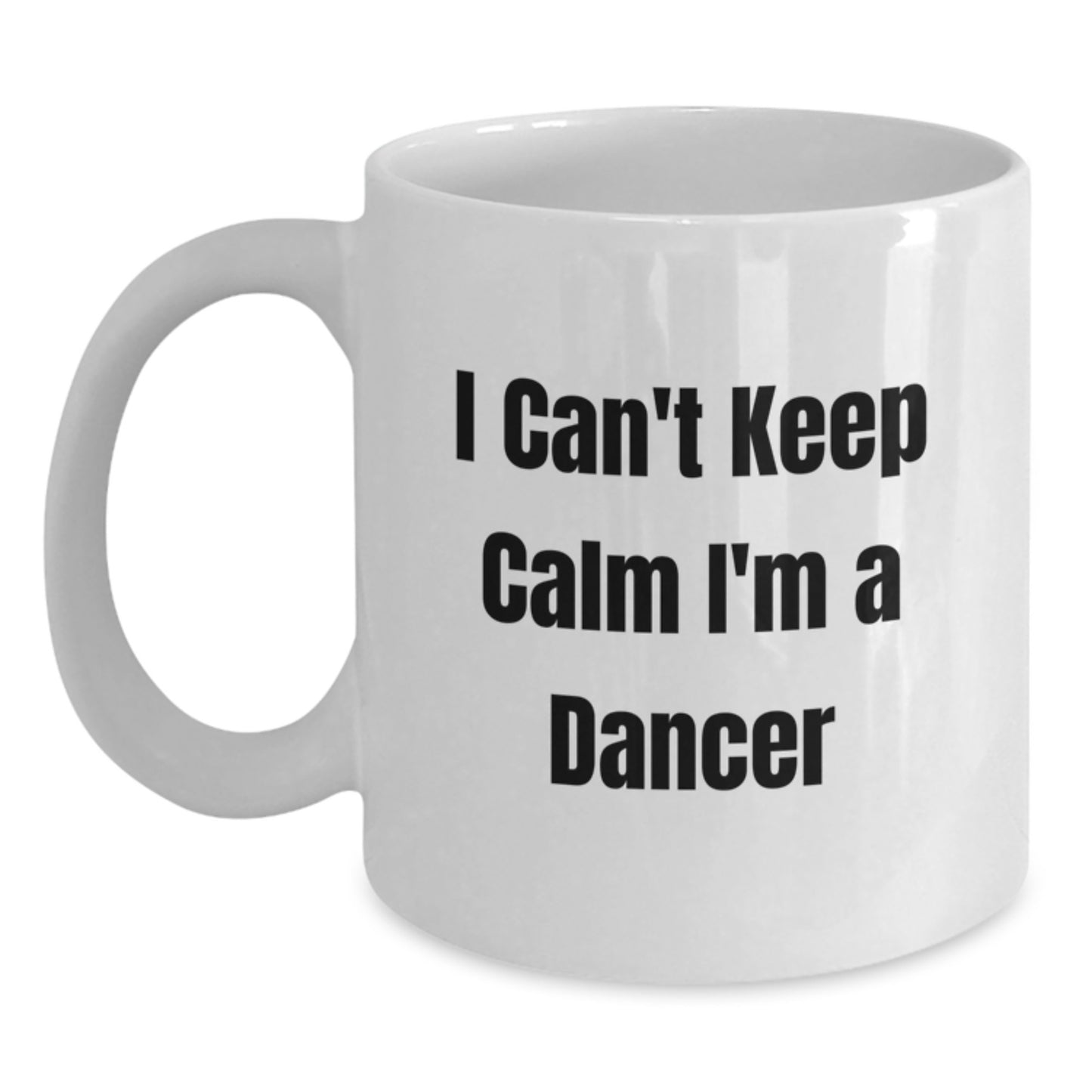 Funny I Can't Keep Calm I'm A Dancer Gifts from Friends for Dancer Christmas Unique Gifts, White Coffee Mug for Dancer Enthusiasts, Inspirational Quote Mug - Main