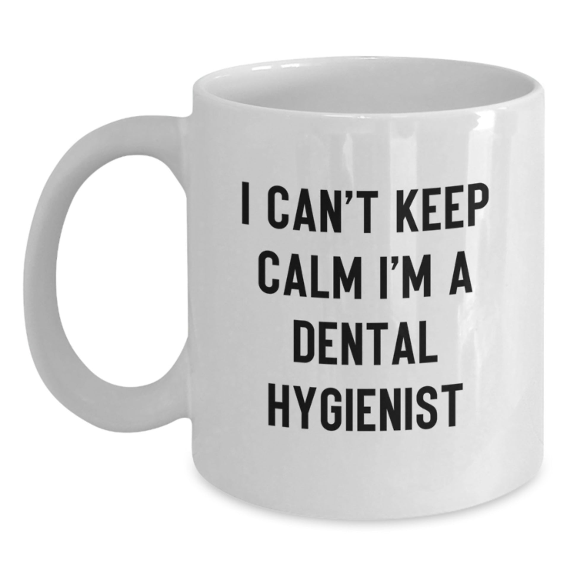 Funny Dental Hygienist Gifts I Cant Keep Calm White Coffee Mugs for Men Women Friends Coworkers Family - Main