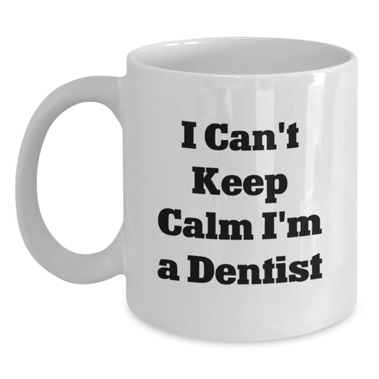 Funny Dentist White Coffee Mugs I Can't Keep Calm I'm A Dentist Gifts for Men from Friends on Valentine's - Main