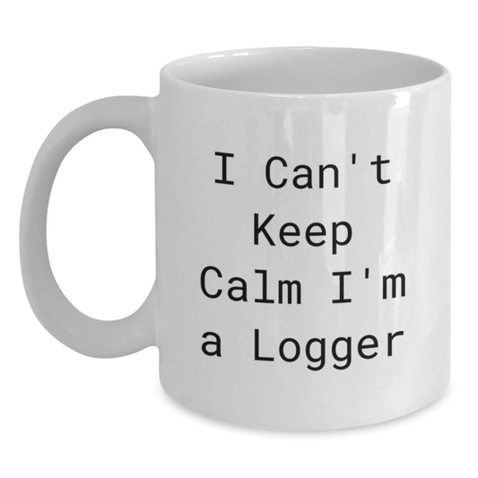 Funny Logger Gifts from Men I Can't Keep Calm I'm A Logger White Coffee Mugs for Birthday Unique Gifts - Main
