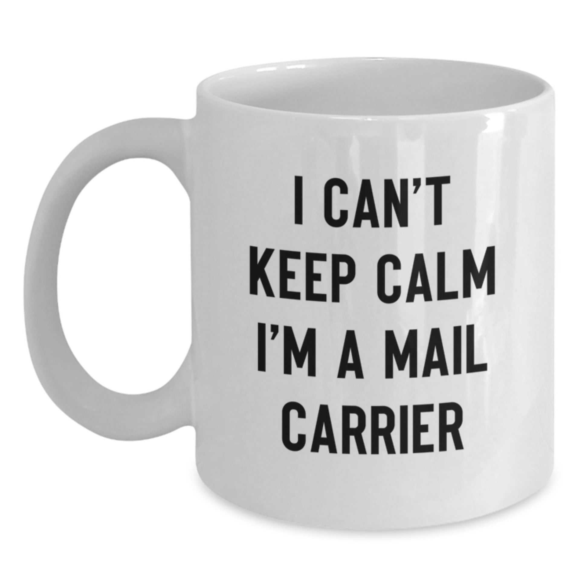 Funny Mail Carrier Gifts for Him - 'I Can't Keep Calm I'm A Mail Carrier' White Coffee Mug - Birthday Unique Gifts from Friends - Main
