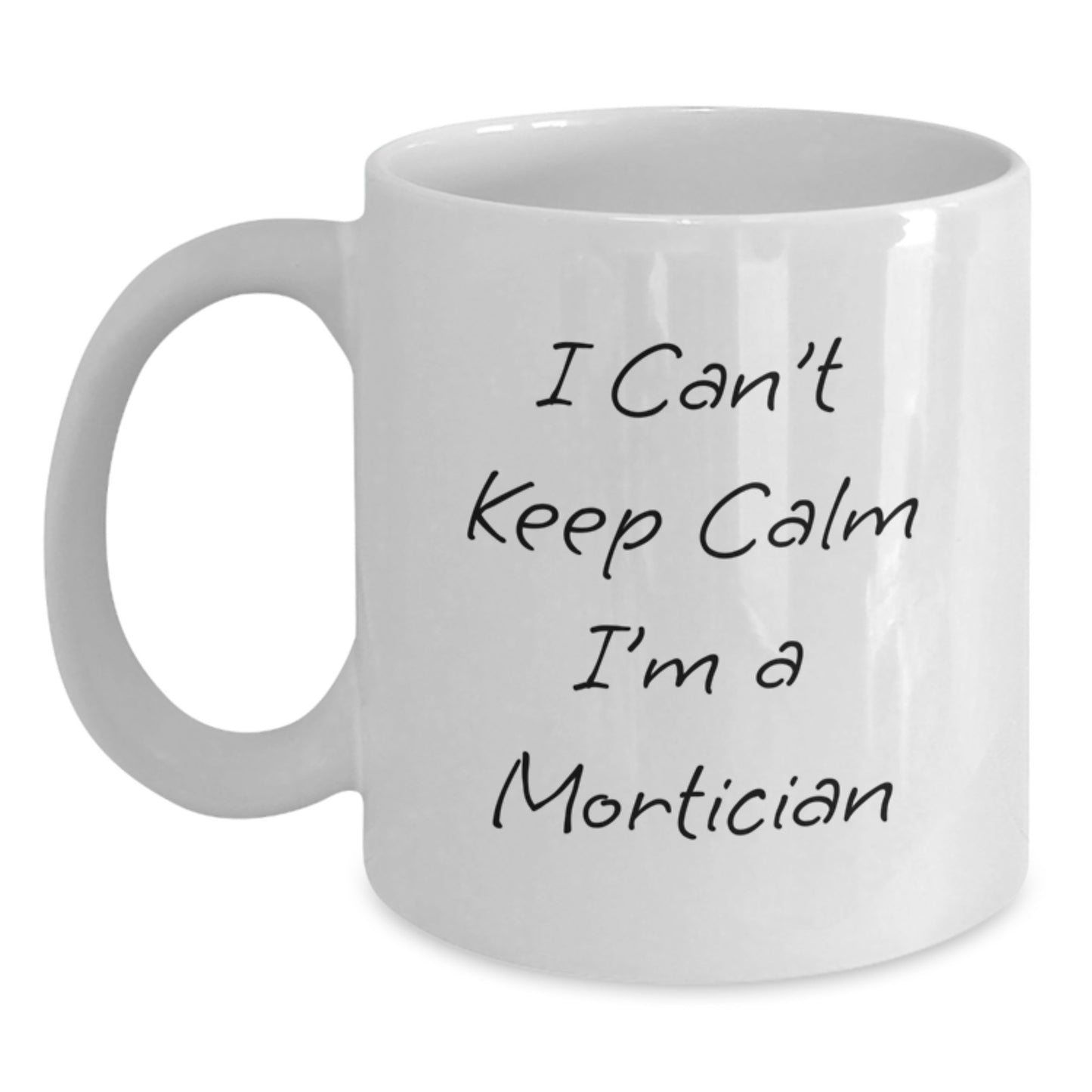 Funny Mortician Gifts from Friends, Unique Valentine's Unique Gifts for Mortician, 'I Can't Keep Calm I'm A Mortician' White Coffee Mug - Main