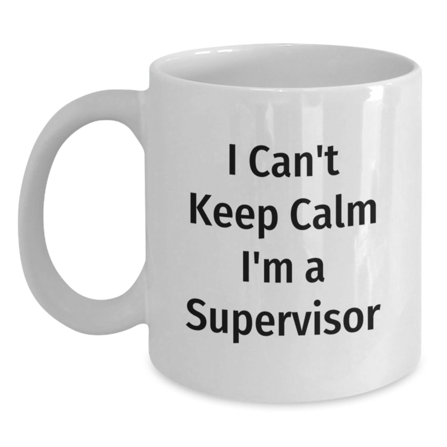 Funny Supervisor Gifts - I Can't Keep Calm I'm A Supervisor White Coffee Mugs for Men - Unique Christmas Unique Gifts from Family Friends - Main