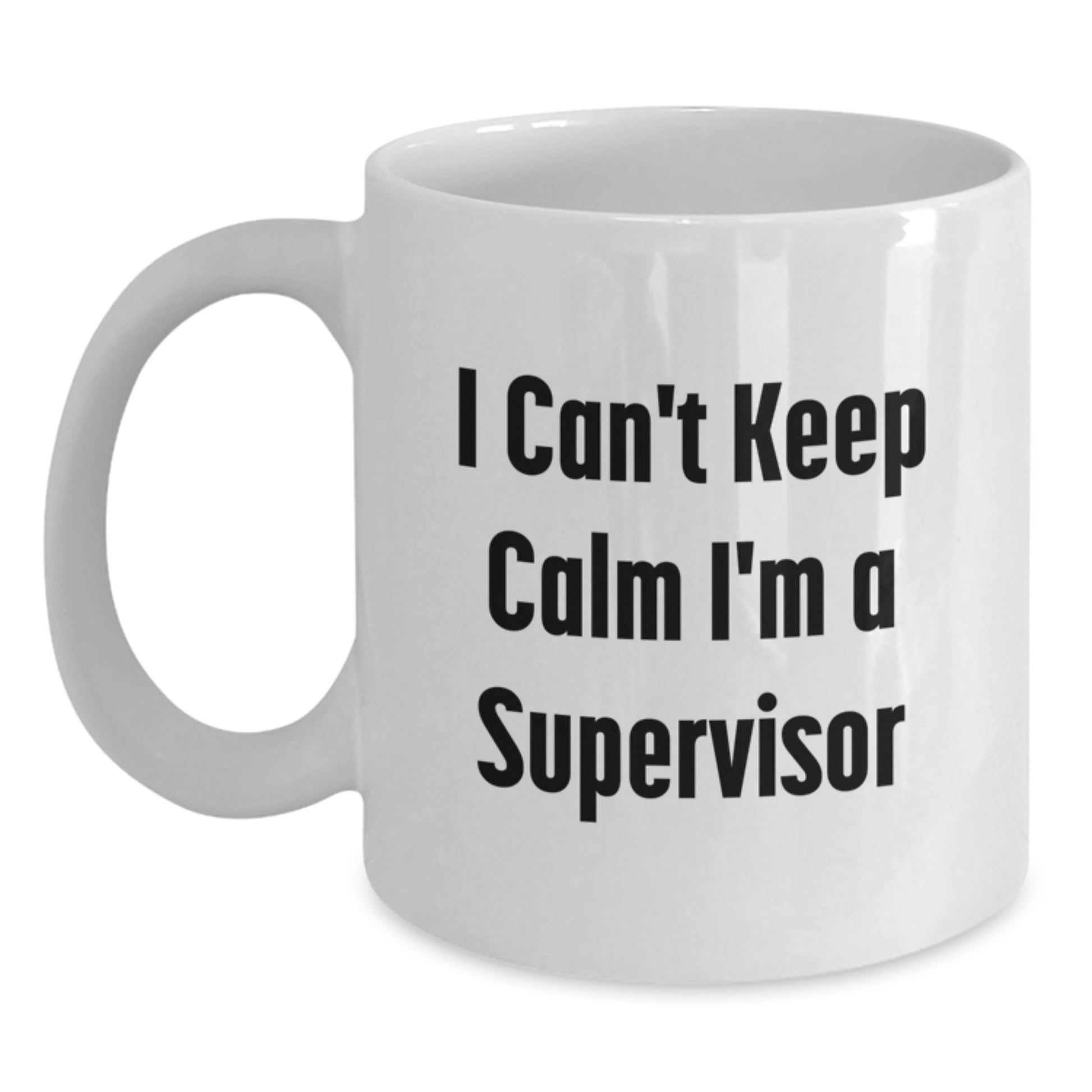 Funny Supervisor Gifts from Friends for Men - 'I Can't Keep Calm I'm A Supervisor' White Coffee Mug for Christmas - Main
