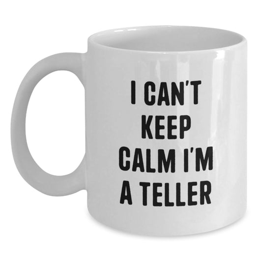Funny Teller Gifts from Friends for Teller, White Coffee Mug, I Can't Keep Calm I'm A Teller Quote, Christmas Unique Gifts - Main