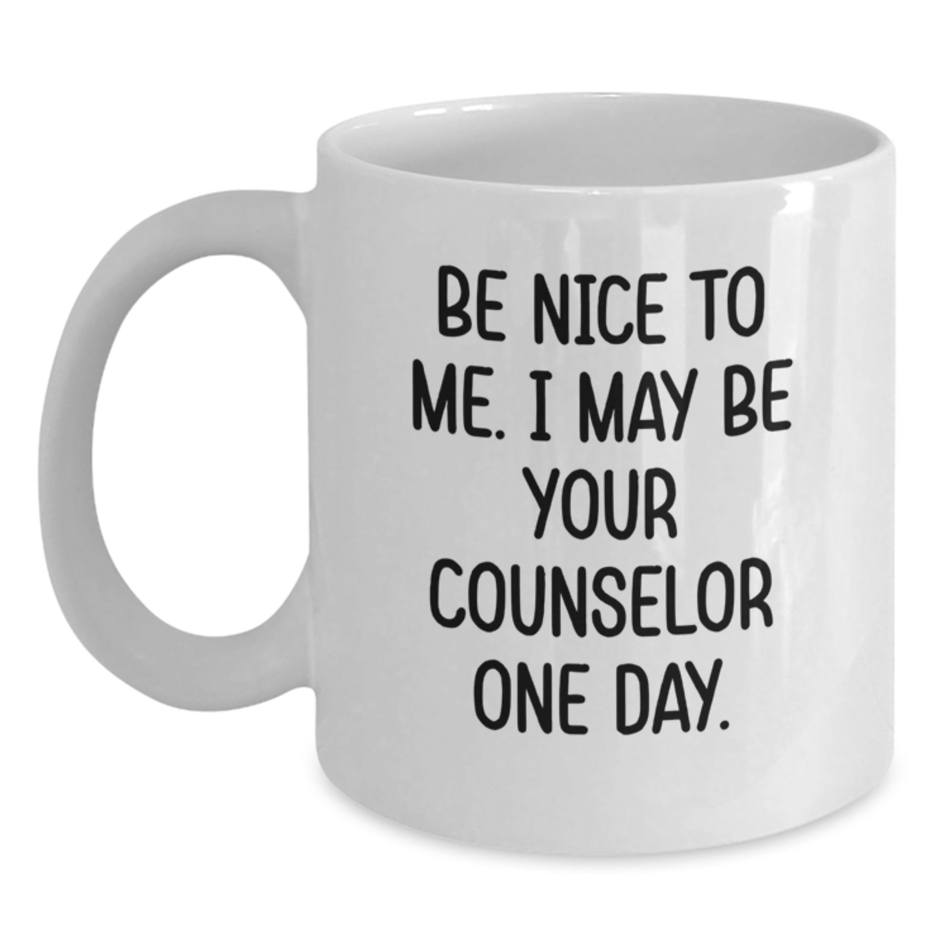 Funny Counselor Gifts from Friends for Birthday Unique White Coffee Mug - Be Nice To Me. I May Be Your Counselor One Day. - Main