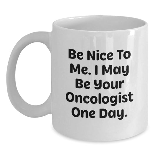 Oncologist Humor White Coffee Mug Gifts from Friends for Birthday Inspirational Jokes for Oncologist - Main