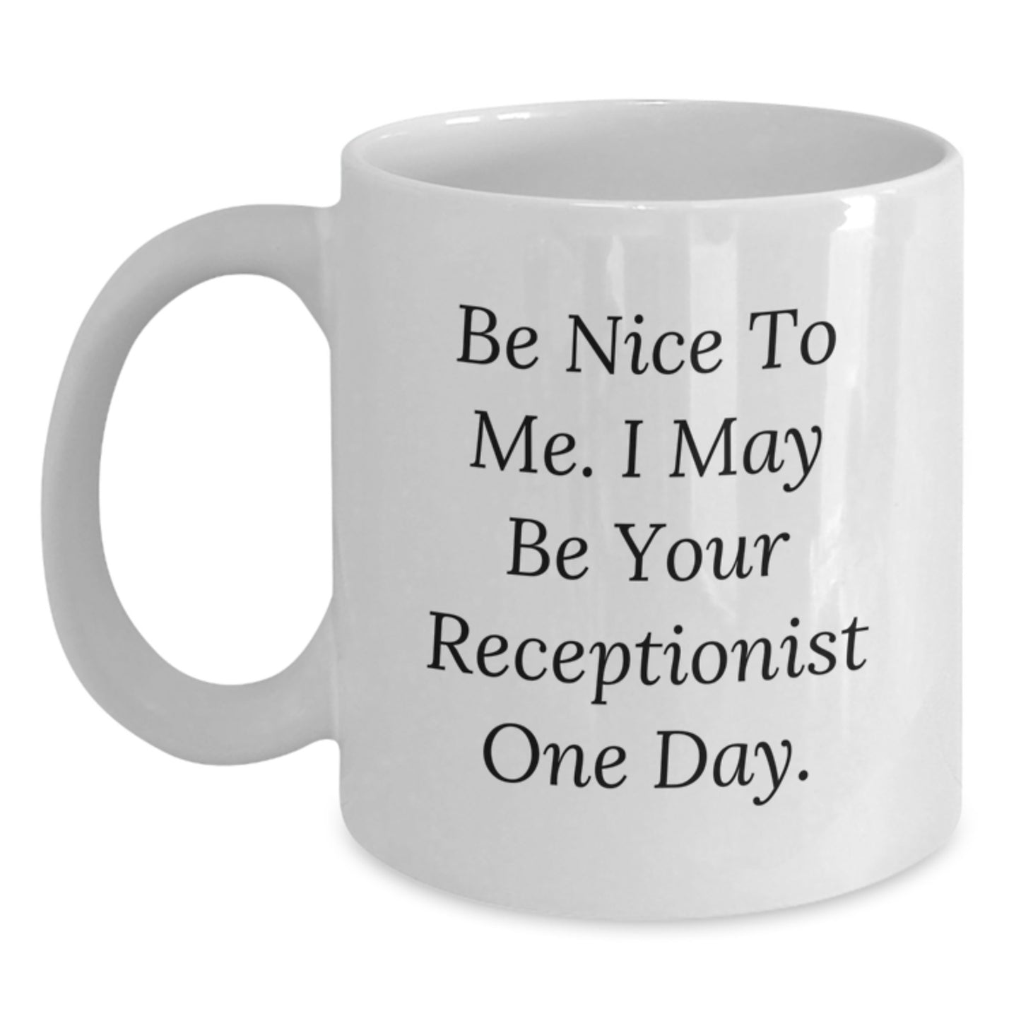 Funny Receptionist Gifts from Friends, White Coffee Mug for Receptionist, Be Nice To Me One Day Unique Christmas Unique Gifts - Main