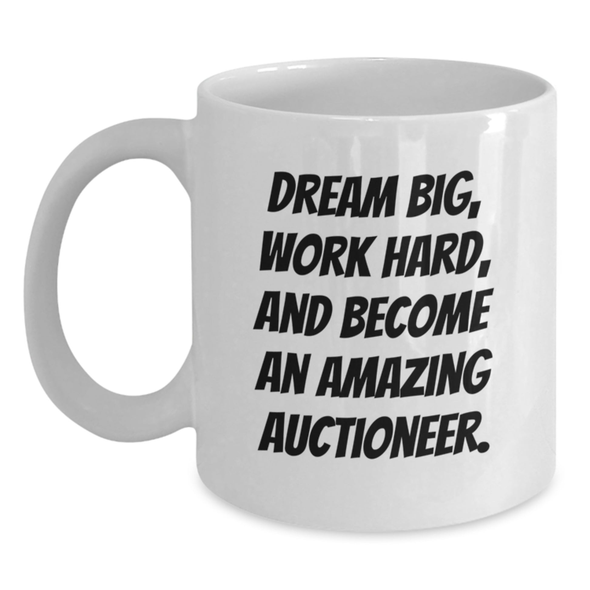 Funny Inspirational Birthday Unique Gifts for Auctioneer Friends from Men, Unique White Coffee Mugs to Encourage Work Hard, Dream Big and Become An Amazing Auctioneer. - Main