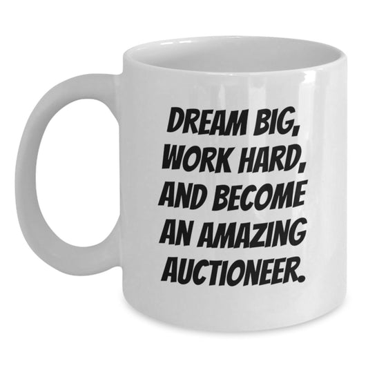 Funny Inspirational Birthday Unique Gifts for Auctioneer Friends from Men, Unique White Coffee Mugs to Encourage Work Hard, Dream Big and Become An Amazing Auctioneer. - Main