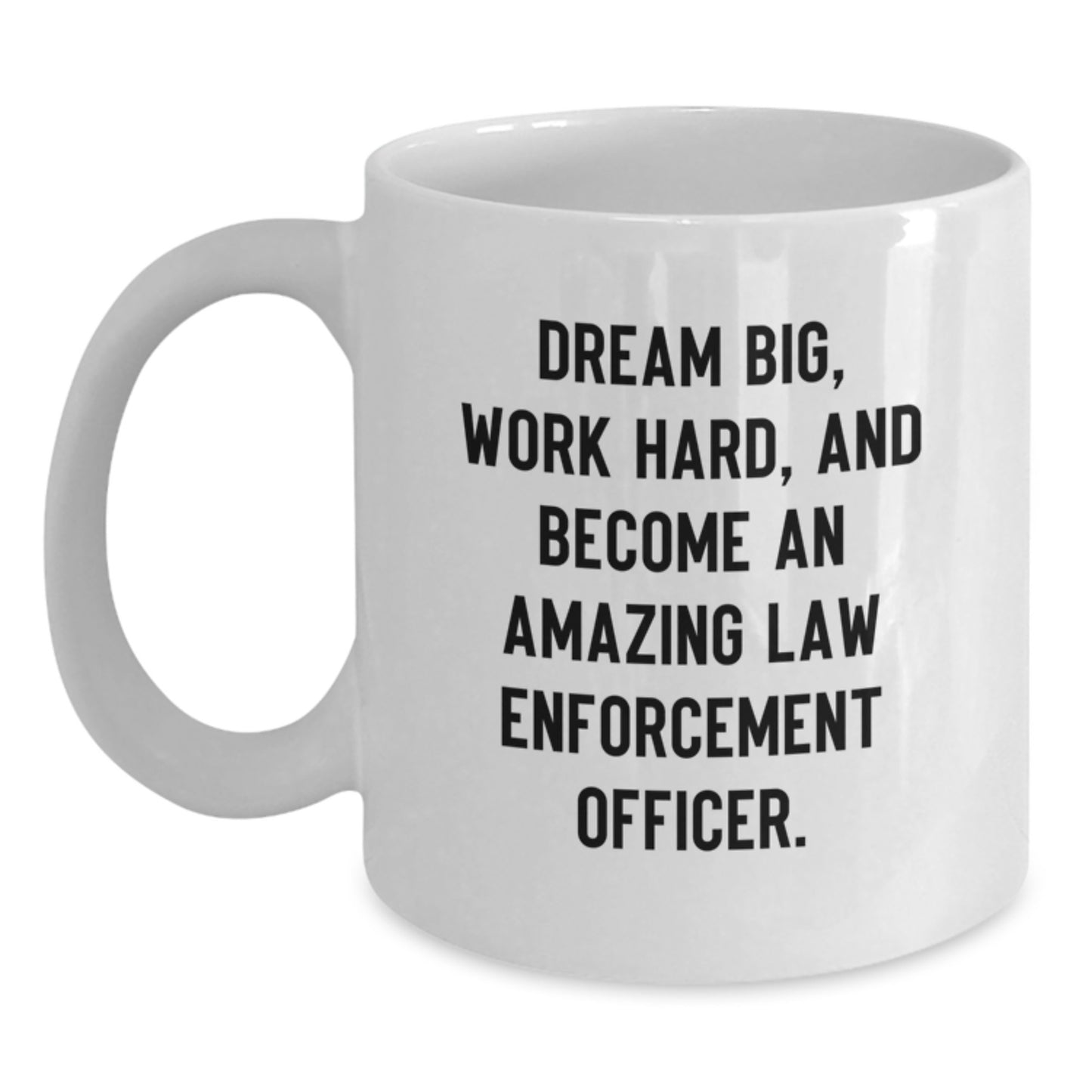 Funny Gifts for Law Enforcement Officer Friends, Unique Law Enforcement Officer Christmas Unique Gifts, Inspirational White Coffee Mug for Men or Women, Dream Big Work Hard Ceramic Mug - Main