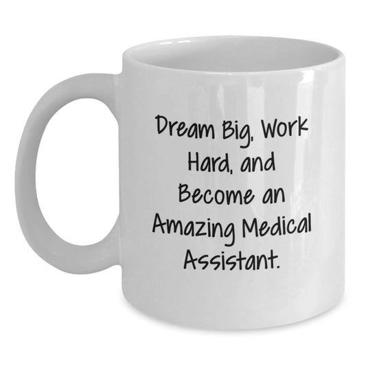 Funny Medical Assistant Gifts, White Coffee Mug for Family - 'Dream Big, Work Hard, And Become An Amazing Medical Assistant.' Gifts from Men to Coworkers, Women, Friends, Family - Main