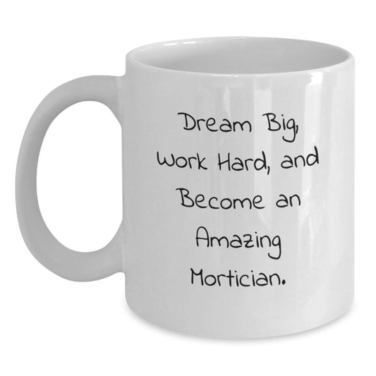 Funny Mortician Gifts from Friends for Mortician Graduation Unique White Coffee Mugs - Dream Big, Work Hard - Main