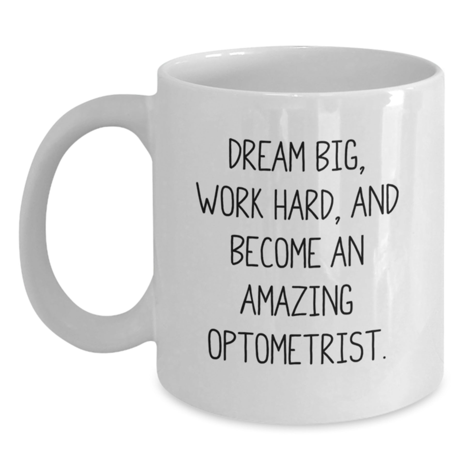 Inspiring Optometrist Gifts from Friends, Unique White Coffee Mug for Graduation 'Dream Big, Work Hard, And Become An Amazing Optometrist.' - Main