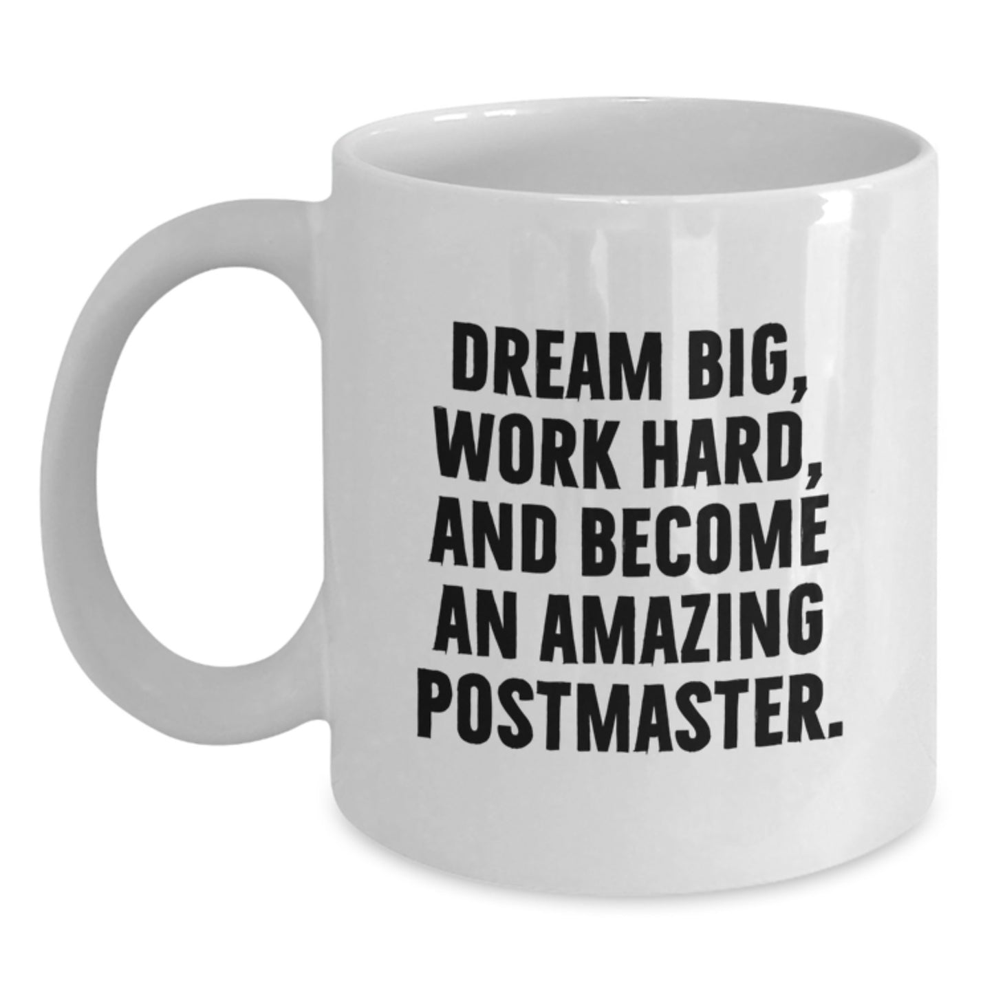 Inspirational Postmaster Gifts for Men - Funny White Coffee Mug, Dream Big Quote, Gifts from Friends, Christmas Unique Presents for Postmaster - Main