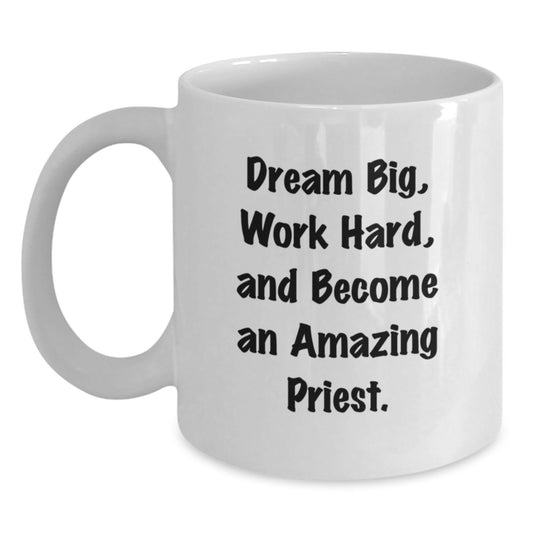 Funny Priest Gifts, White Coffee Mug, Dream Big, Work Hard for the Amazing Priest - Perfect Christmas Unique Gifts for Men, Family - Main