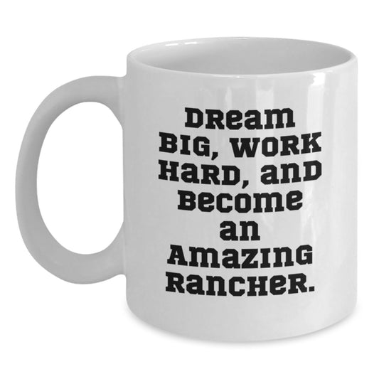 Funny Rancher Gifts for Men from Friends - White Coffee Mug with Inspirational Quote 'Dream Big, Work Hard, And Become An Amazing Rancher.' for Graduation - Main