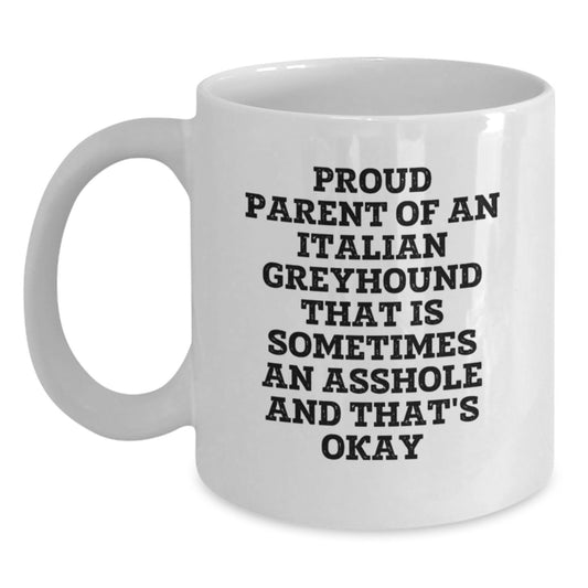 Funny Italian Greyhound Dog Mom Dad Gifts from Men Women Friends Coworkers Family for Unique Mother's Day Unique - Proud Parent Italian Greyhound That Is Sometimes An Asshole White Coffee Mug - Main