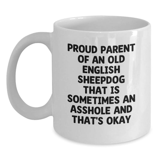 Old English Sheepdog Mom Funny White Coffee Mug Gifts for Mom from Family - Proud Parent, Sometimes An Asshole, That's Okay - White Ceramic 11oz or 15oz Mug - Main